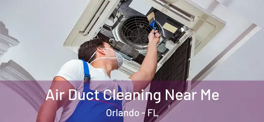  Air Duct Cleaning Near Me Orlando - FL