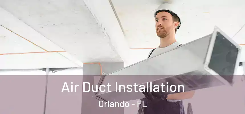  Air Duct Installation Orlando - FL