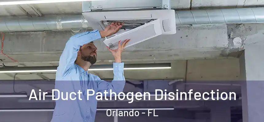  Air Duct Pathogen Disinfection Orlando - FL