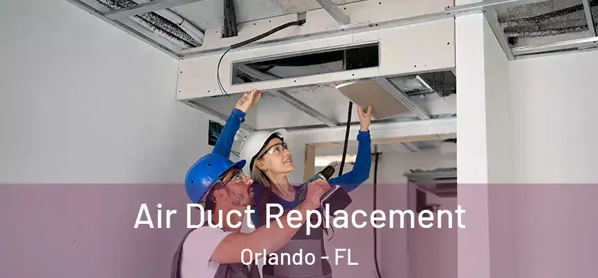 Air Duct Replacement Orlando - FL