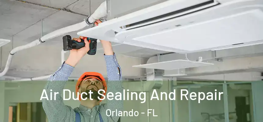  Air Duct Sealing And Repair Orlando - FL