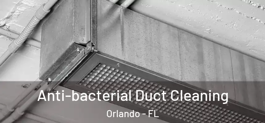 Anti-bacterial Duct Cleaning Orlando - FL