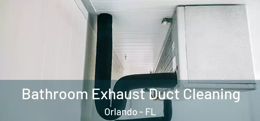 Bathroom Exhaust Duct Cleaning Orlando - FL
