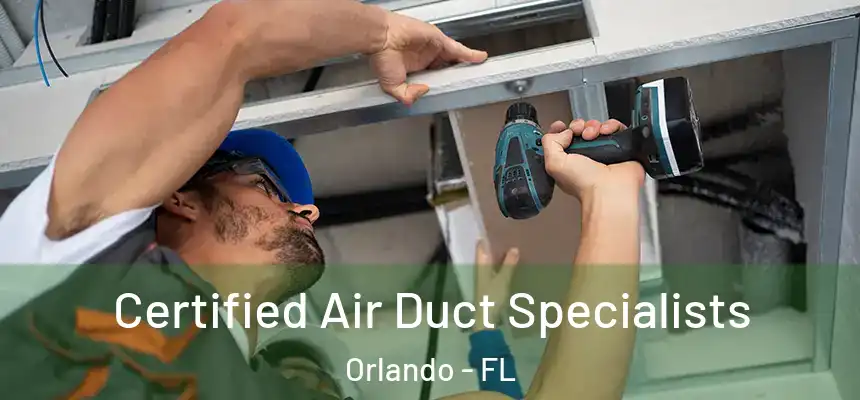 Certified Air Duct Specialists Orlando - FL
