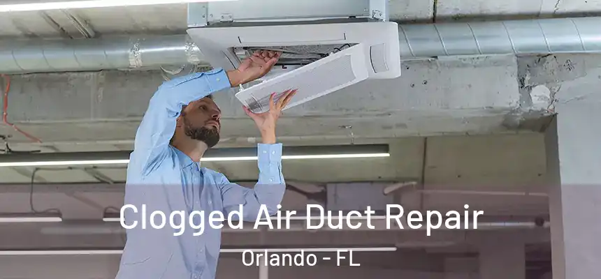  Clogged Air Duct Repair Orlando - FL