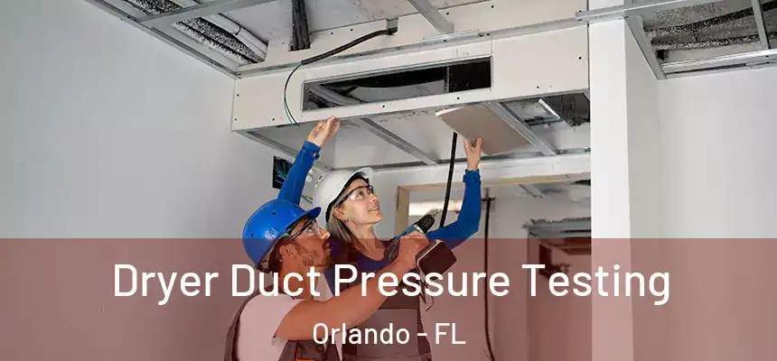  Dryer Duct Pressure Testing Orlando - FL