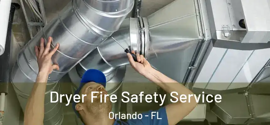 Dryer Fire Safety Service Orlando - FL