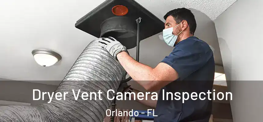 Dryer Vent Camera Inspection Orlando - FL