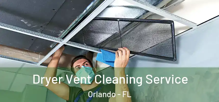 Dryer Vent Cleaning Service Orlando - FL