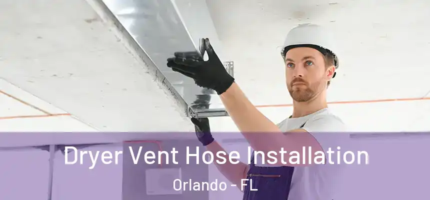  Dryer Vent Hose Installation Orlando - FL