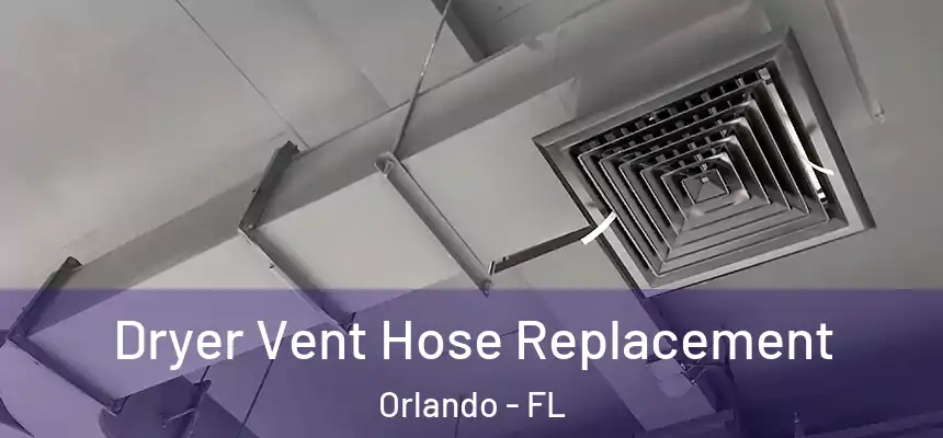  Dryer Vent Hose Replacement Orlando - FL