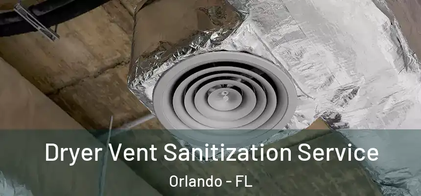  Dryer Vent Sanitization Service Orlando - FL