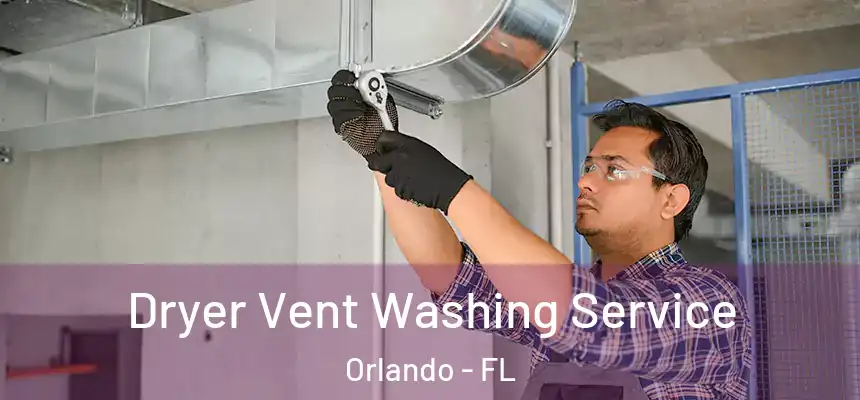  Dryer Vent Washing Service Orlando - FL