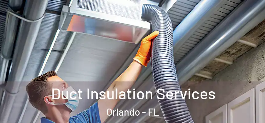  Duct Insulation Services Orlando - FL