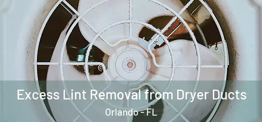  Excess Lint Removal from Dryer Ducts Orlando - FL