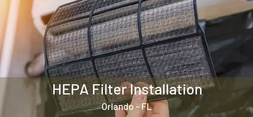  HEPA Filter Installation Orlando - FL