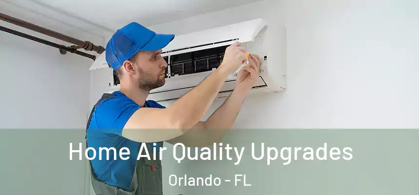  Home Air Quality Upgrades Orlando - FL