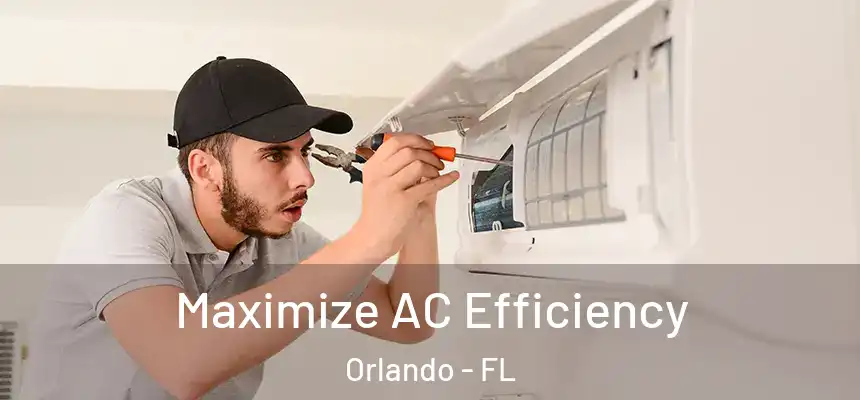  Maximize AC Efficiency Orlando - FL