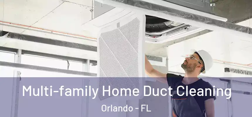 Multi-family Home Duct Cleaning Orlando - FL