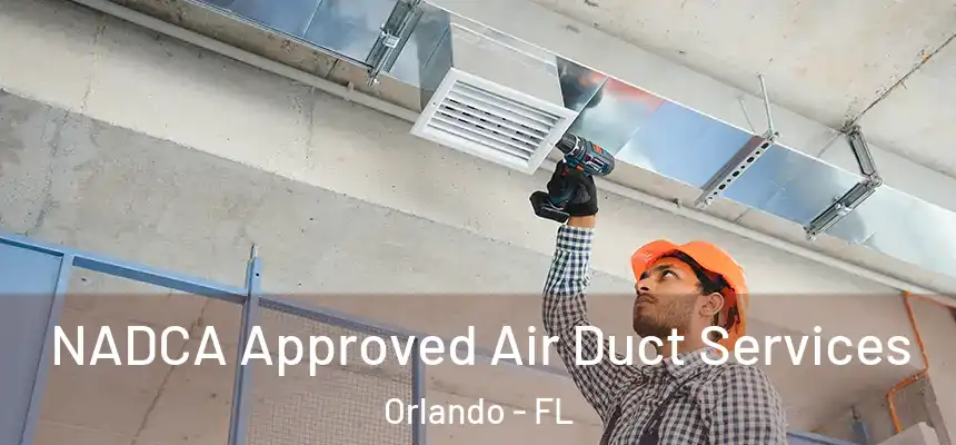 NADCA Approved Air Duct Services Orlando - FL