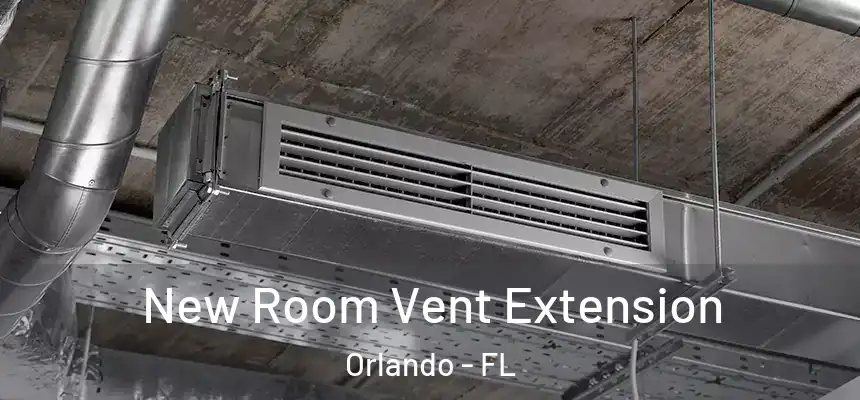 New Room Vent Extension Orlando - FL