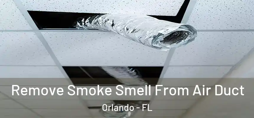  Remove Smoke Smell From Air Duct Orlando - FL