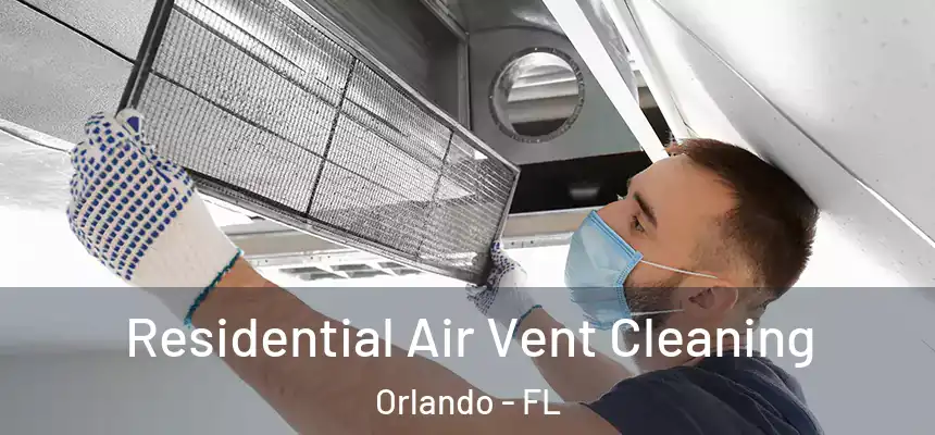  Residential Air Vent Cleaning Orlando - FL