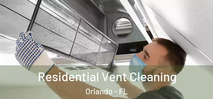 Residential Vent Cleaning Orlando - FL
