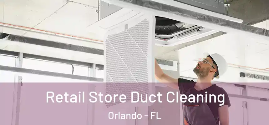 Retail Store Duct Cleaning Orlando - FL