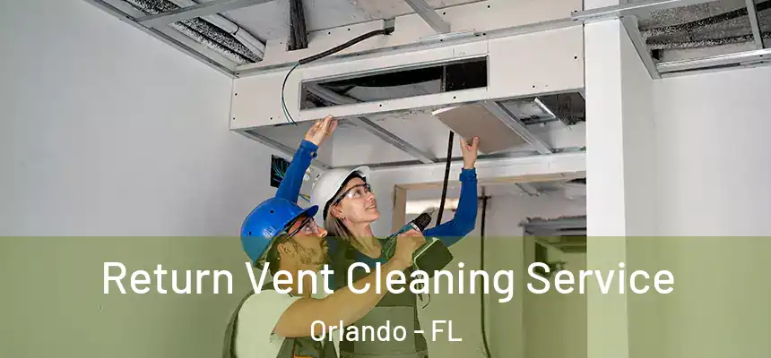  Return Vent Cleaning Service Orlando - FL