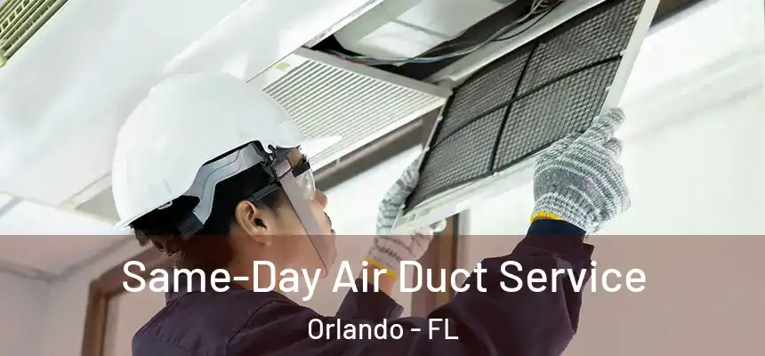 Same-Day Air Duct Service Orlando - FL
