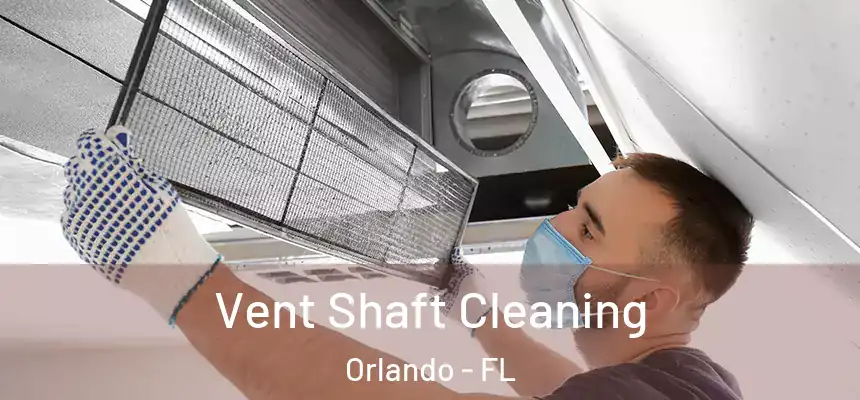 Vent Shaft Cleaning Orlando - FL