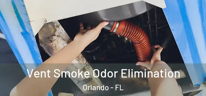  Vent Smoke Odor Elimination Orlando - FL
