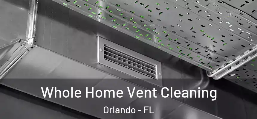  Whole Home Vent Cleaning Orlando - FL